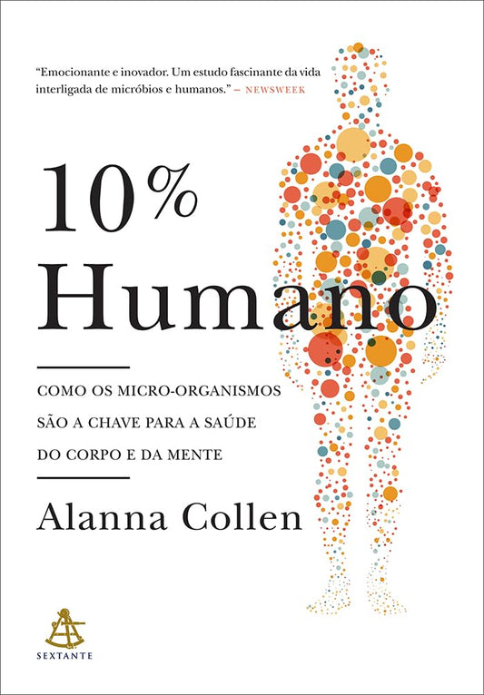 10% humano: Como os micro-organismos são a chave para a saúde do corpo e da mente - Alanna Collen