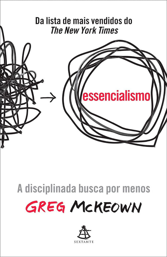 Essencialismo: A disciplinada busca por menos - Greg McKeown - Capa dura