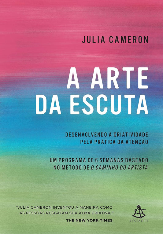 A arte da escuta: Desenvolvendo a criatividade pela prática da atenção - Julia Cameron - Capa comum