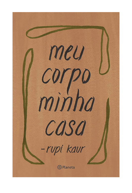 Meu corpo minha casa - Rupi Kaur