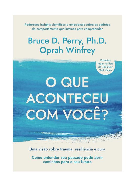 O que aconteceu com você?: Uma visão sobre trauma, resiliência e cura - Bruce D. Perry e Oprah Winfrey