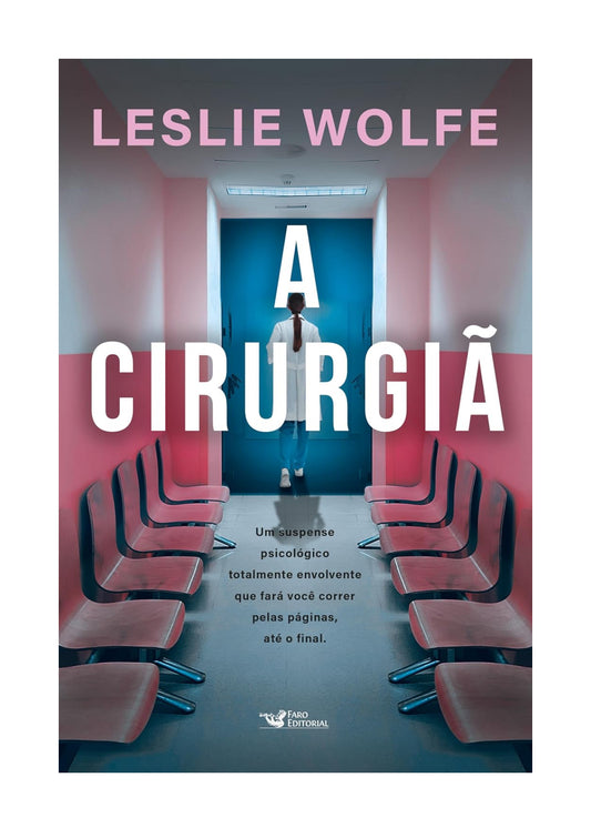 A cirurgiã - Um thriller psicológico eletrizante, repleto de reviravoltas - Leslie Wolfe