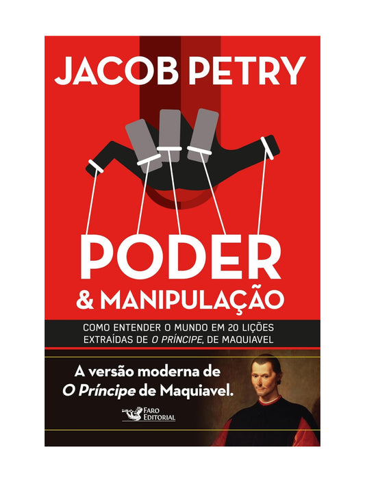 Poder e manipulação: A Versão moderna de O Príncipe de Maquiavel - Jacob Petry