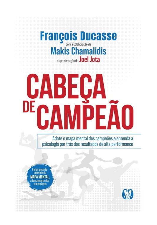 Cabeça de Campeão: Adote o mapa mental dos campeões e entenda a psicologia por trás dos resultados de alta performance - François Ducasse