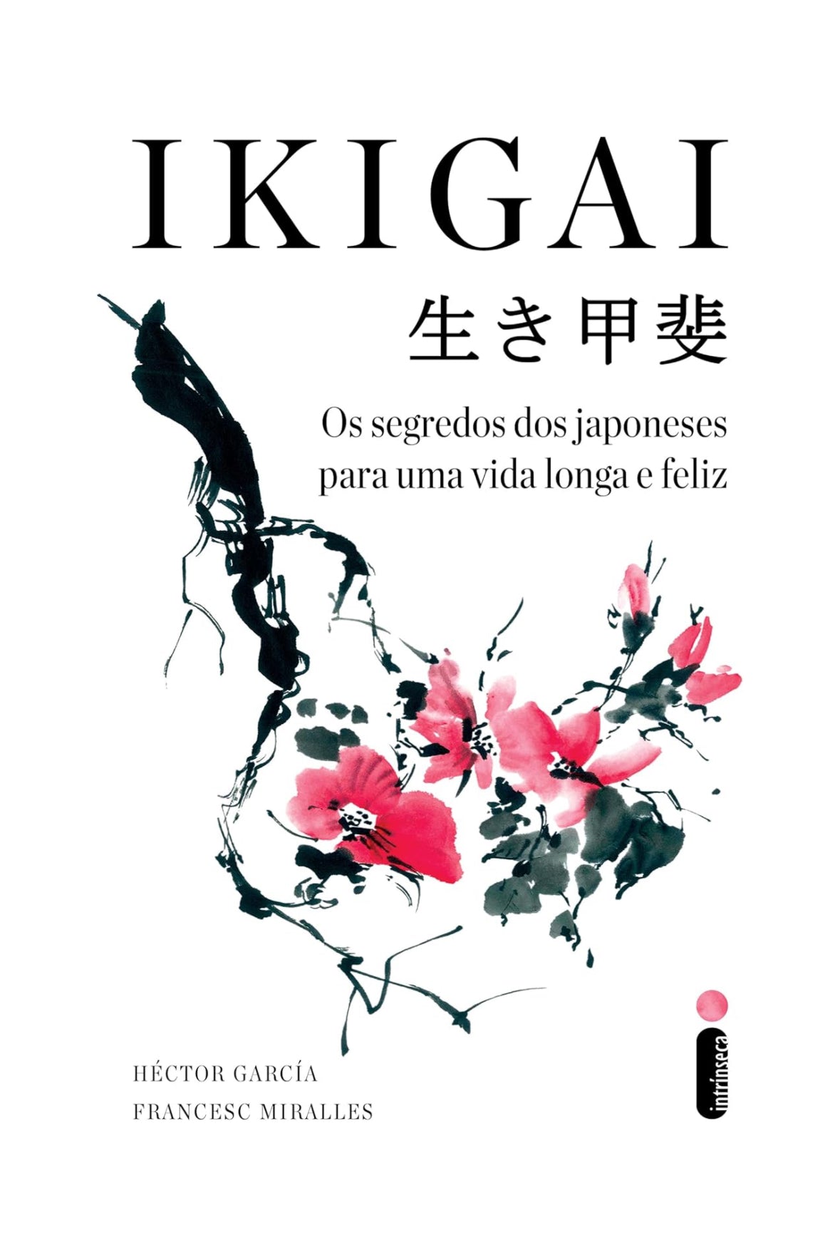 Ikigai: Os segredos dos japoneses para uma vida longa e feliz - Héctor García e Francesc Miralles