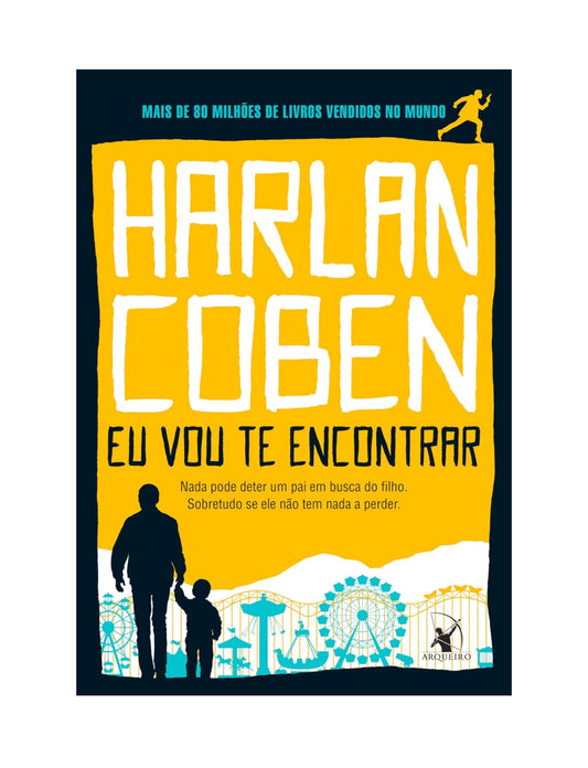 Eu vou te encontrar: Nada pode deter um pai em busca do filho. Sobretudo se ele não tem nada a perder - Harlan Coben