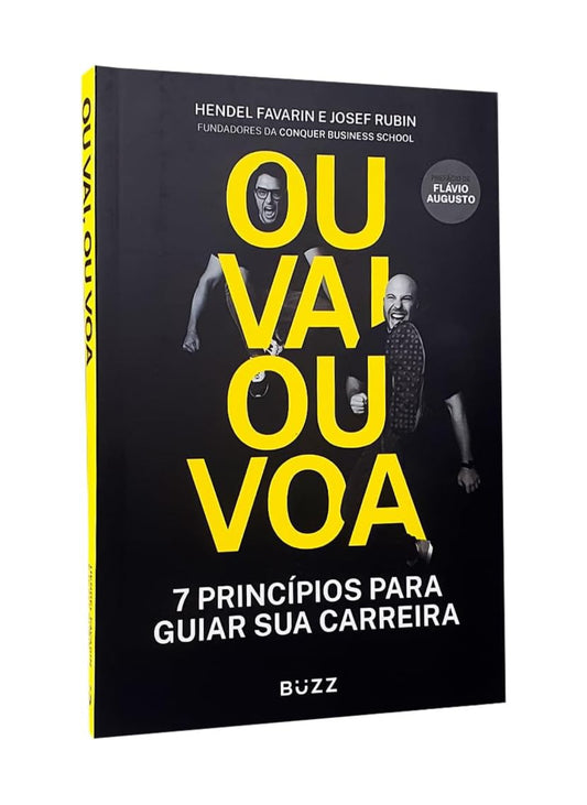 Ou Vai Ou Voa: Sete princípios para guiar sua carreira - Hendel Favarin e Josef Rubin