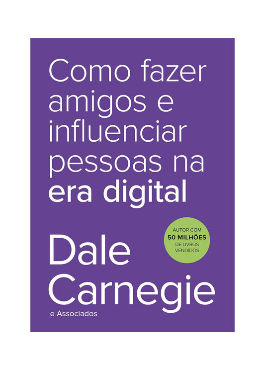 Como fazer amigos e influenciar pessoas na era digital - Dale Carnegie