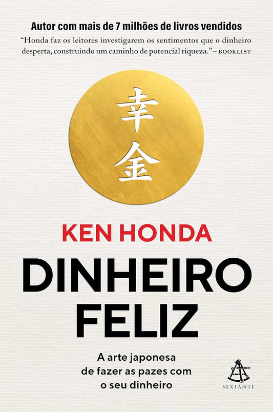 Dinheiro feliz: A arte japonesa de fazer as pazes com o seu dinheiro - Ken Honda