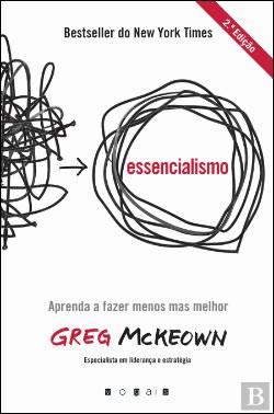 Essencialismo: A disciplinada busca por menos - Greg McKeown