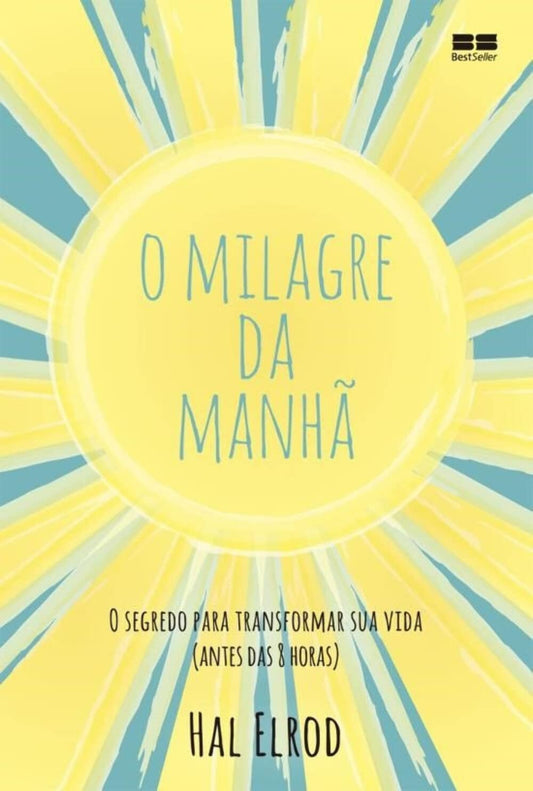 O milagre da manhã: O segredo para transformar sua vida (antes das 8 horas)