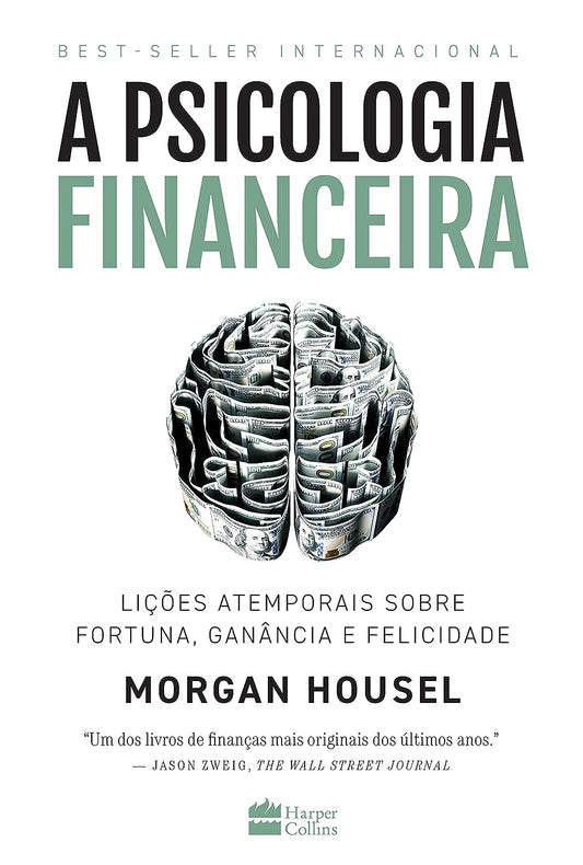 A psicologia financeira: lições atemporais sobre fortuna, ganância e felicidade - Morgan Housel