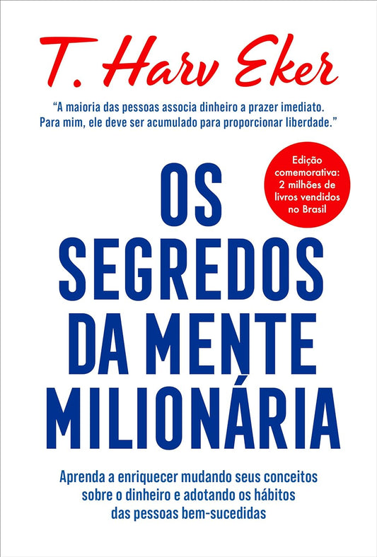 Os segredos da mente milionária: Aprenda a enriquecer mudando seus conceitos sobre o dinheiro e adotando os hábitos das pessoas bem-sucedidas.