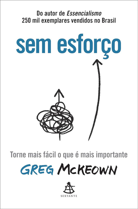 Sem esforço: Torne mais fácil o que é mais importante - Greg McKeown